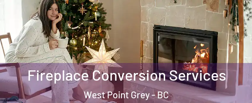  Fireplace Conversion Services West Point Grey - BC