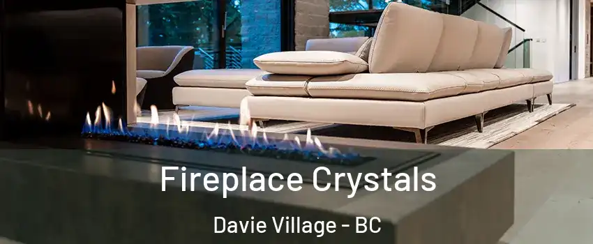  Fireplace Crystals Davie Village - BC