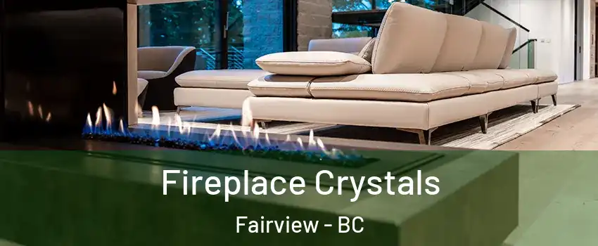  Fireplace Crystals Fairview - BC