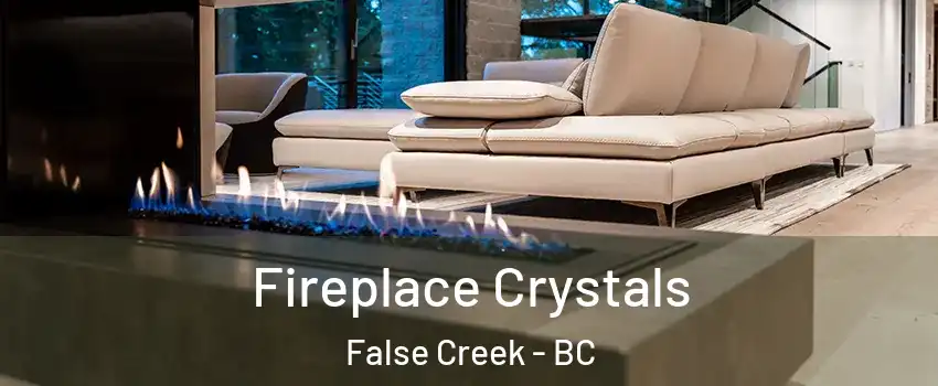  Fireplace Crystals False Creek - BC
