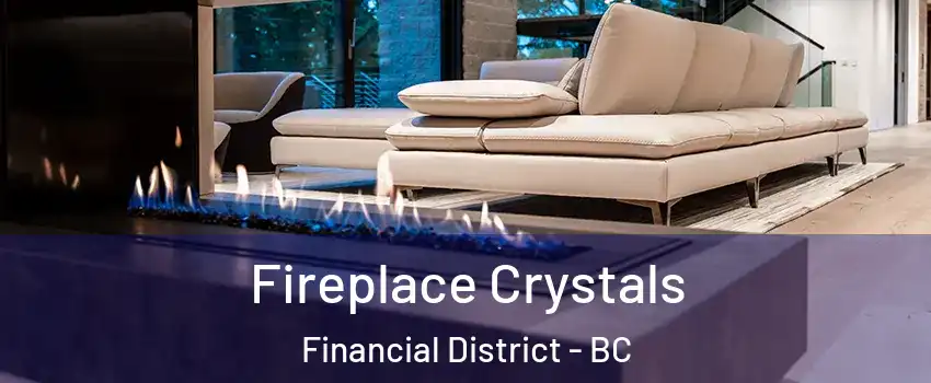  Fireplace Crystals Financial District - BC