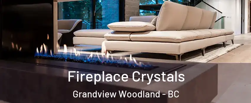  Fireplace Crystals Grandview Woodland - BC