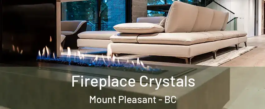  Fireplace Crystals Mount Pleasant - BC