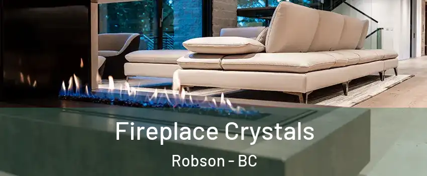  Fireplace Crystals Robson - BC