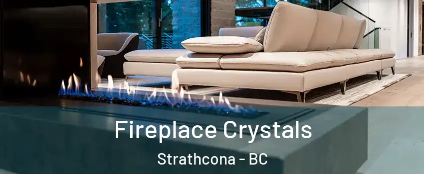  Fireplace Crystals Strathcona - BC