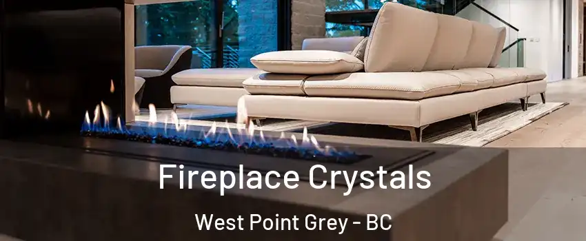  Fireplace Crystals West Point Grey - BC