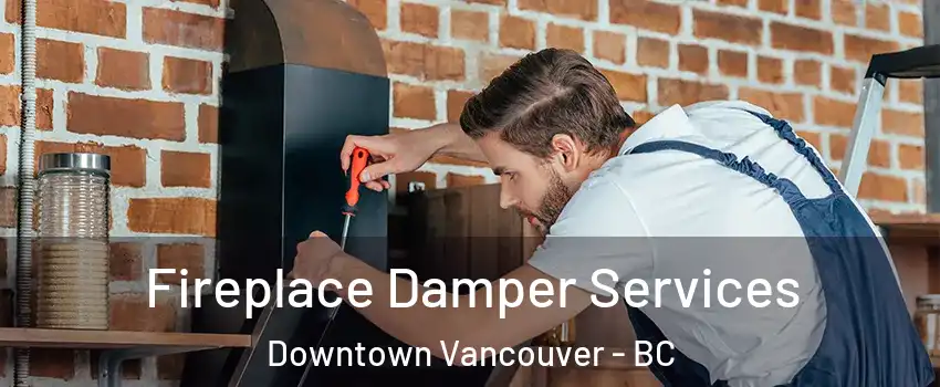  Fireplace Damper Services Downtown Vancouver - BC