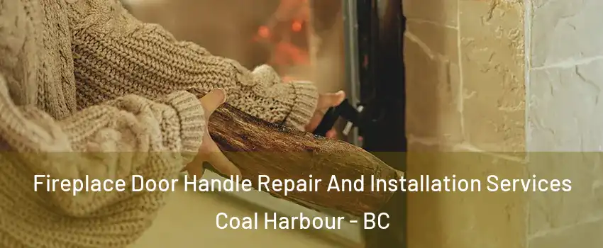  Fireplace Door Handle Repair And Installation Services Coal Harbour - BC