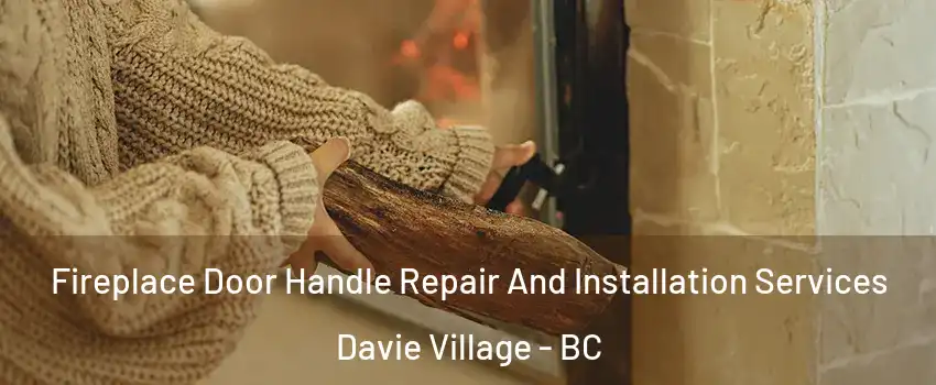  Fireplace Door Handle Repair And Installation Services Davie Village - BC