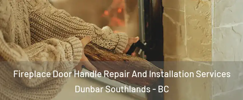  Fireplace Door Handle Repair And Installation Services Dunbar Southlands - BC