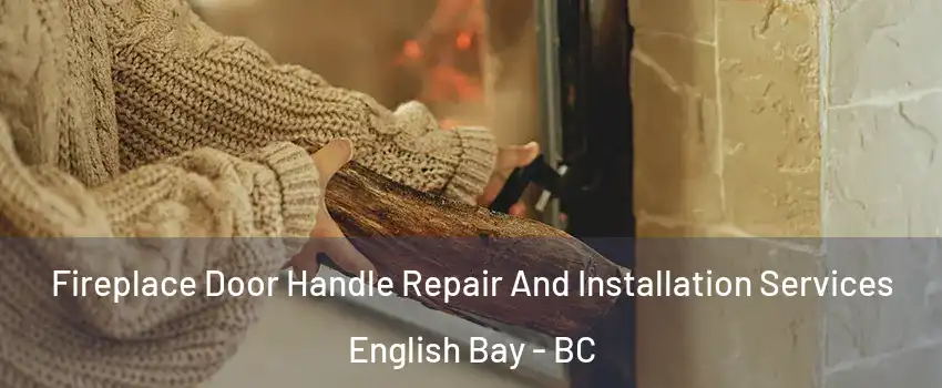  Fireplace Door Handle Repair And Installation Services English Bay - BC
