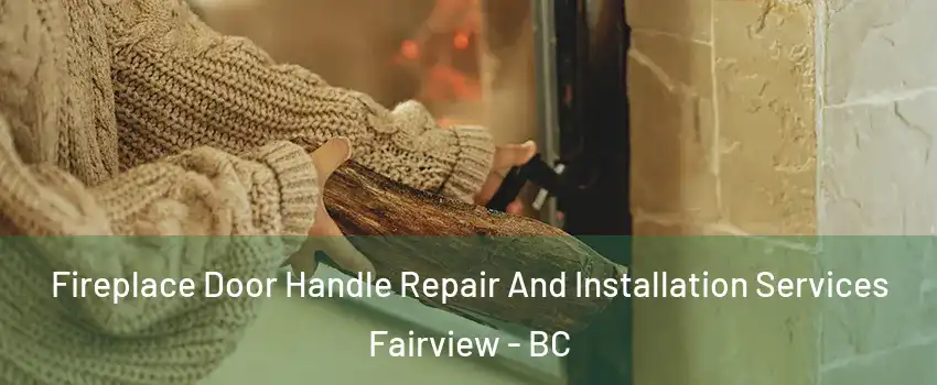  Fireplace Door Handle Repair And Installation Services Fairview - BC