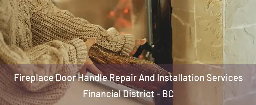  Fireplace Door Handle Repair And Installation Services Financial District - BC