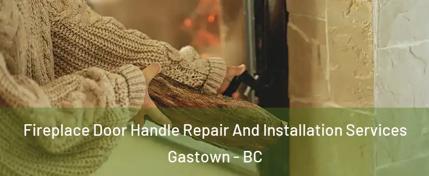  Fireplace Door Handle Repair And Installation Services Gastown - BC
