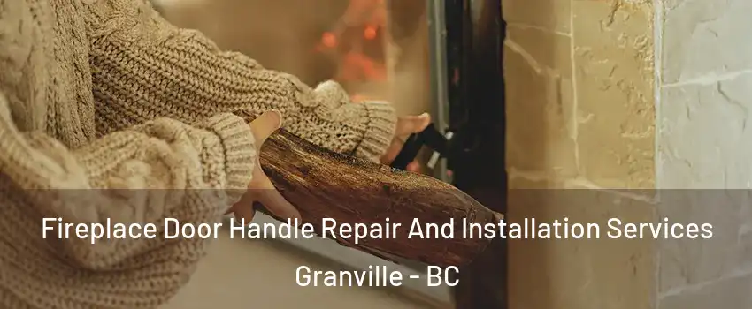  Fireplace Door Handle Repair And Installation Services Granville - BC