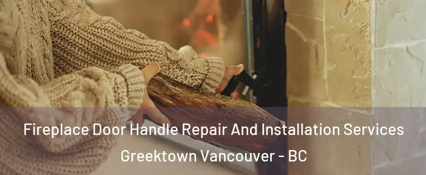  Fireplace Door Handle Repair And Installation Services Greektown Vancouver - BC