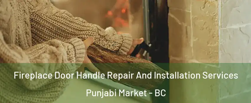  Fireplace Door Handle Repair And Installation Services Punjabi Market - BC