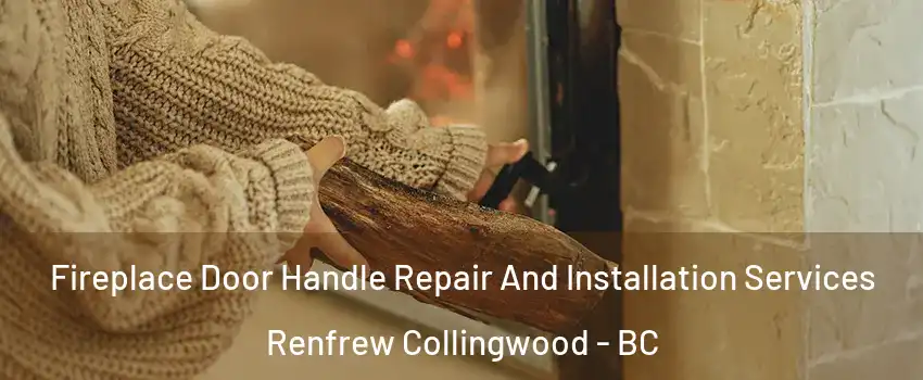  Fireplace Door Handle Repair And Installation Services Renfrew Collingwood - BC