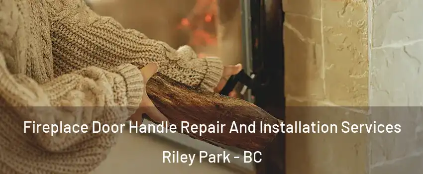  Fireplace Door Handle Repair And Installation Services Riley Park - BC
