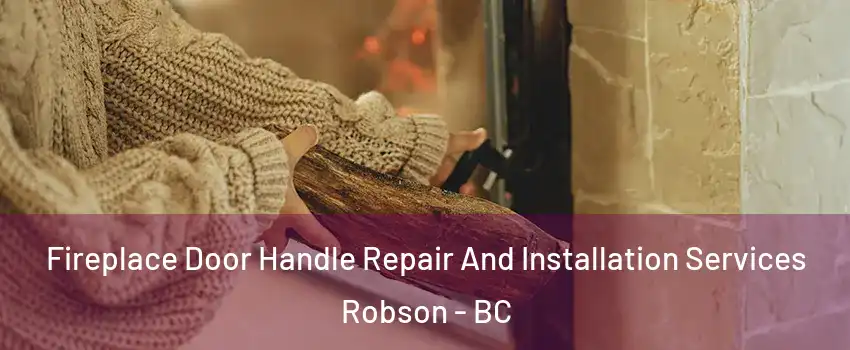  Fireplace Door Handle Repair And Installation Services Robson - BC