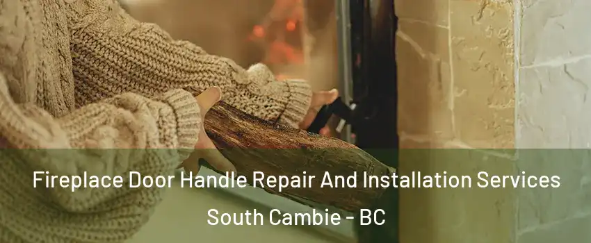  Fireplace Door Handle Repair And Installation Services South Cambie - BC