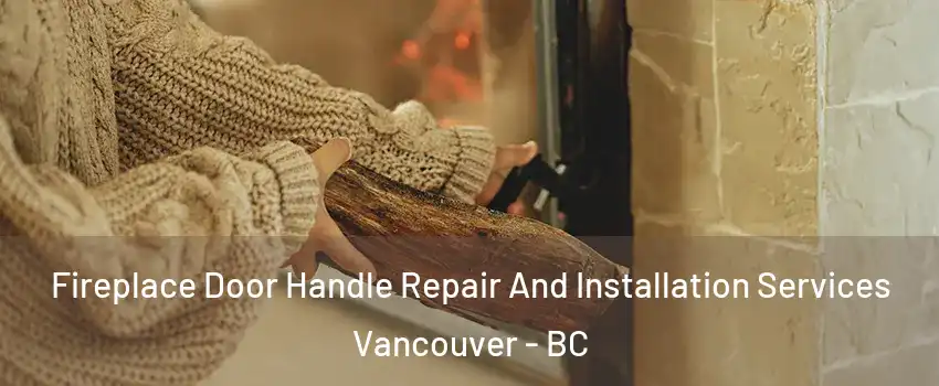  Fireplace Door Handle Repair And Installation Services Vancouver - BC
