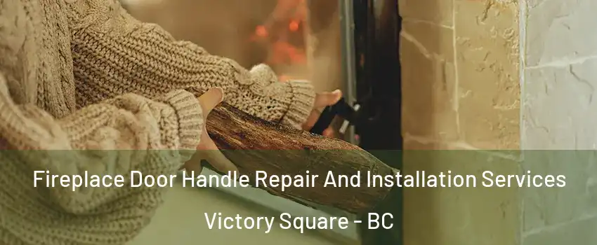 Fireplace Door Handle Repair And Installation Services Victory Square - BC