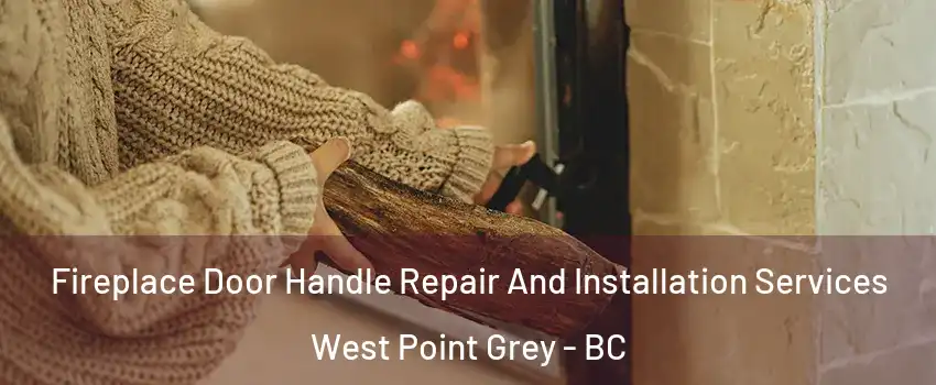  Fireplace Door Handle Repair And Installation Services West Point Grey - BC