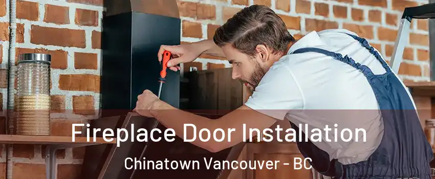  Fireplace Door Installation Chinatown Vancouver - BC