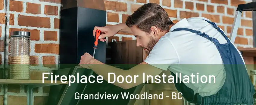 Fireplace Door Installation Grandview Woodland - BC