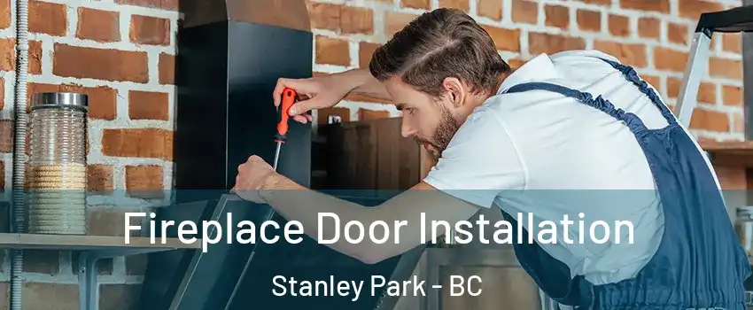  Fireplace Door Installation Stanley Park - BC