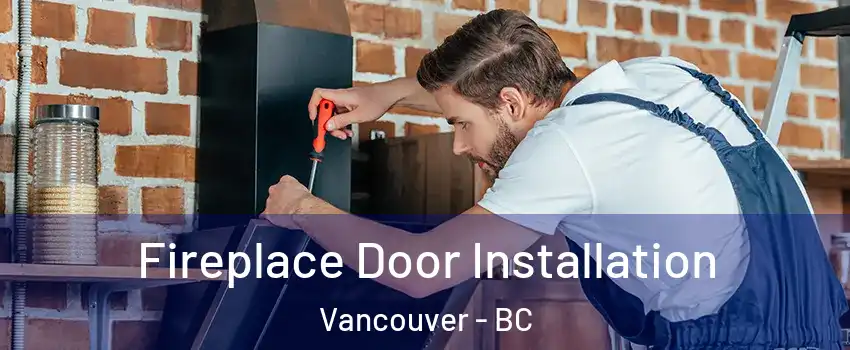  Fireplace Door Installation Vancouver - BC