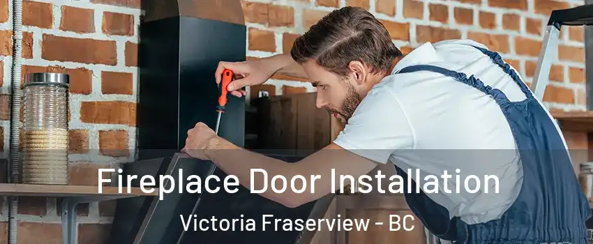  Fireplace Door Installation Victoria Fraserview - BC
