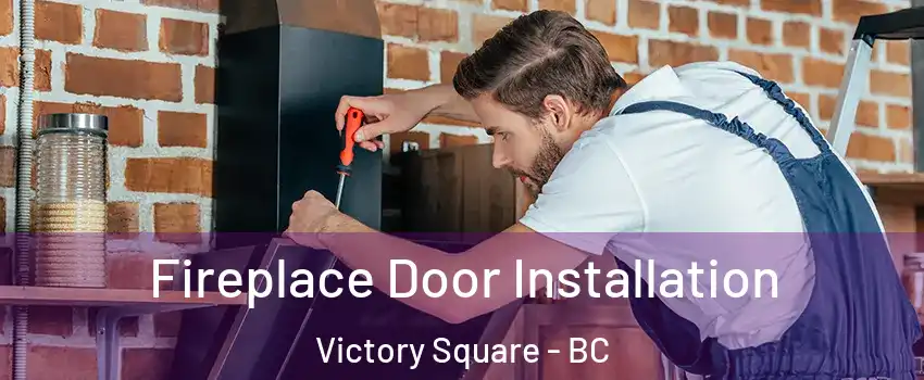  Fireplace Door Installation Victory Square - BC