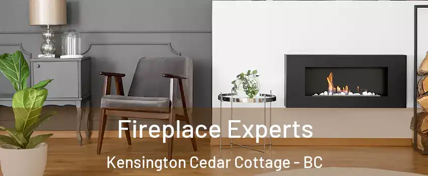  Fireplace Experts Kensington Cedar Cottage - BC