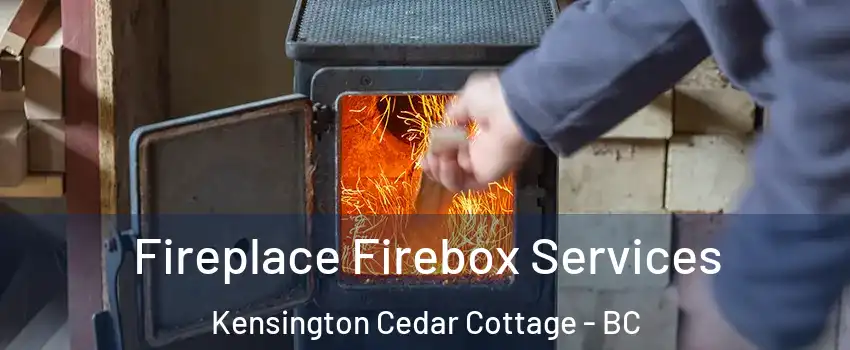  Fireplace Firebox Services Kensington Cedar Cottage - BC