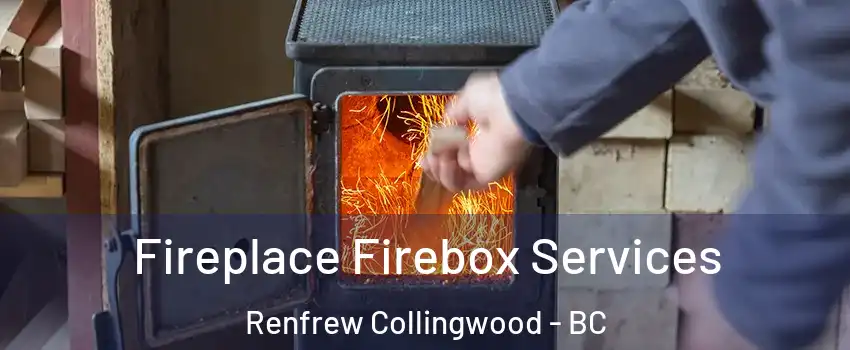  Fireplace Firebox Services Renfrew Collingwood - BC