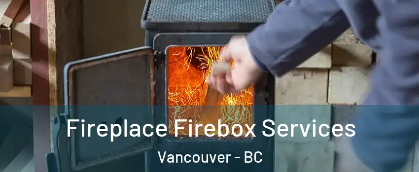 Fireplace Firebox Services Vancouver - BC