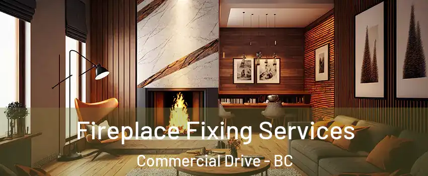  Fireplace Fixing Services Commercial Drive - BC
