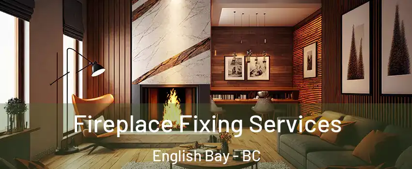  Fireplace Fixing Services English Bay - BC