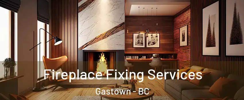  Fireplace Fixing Services Gastown - BC