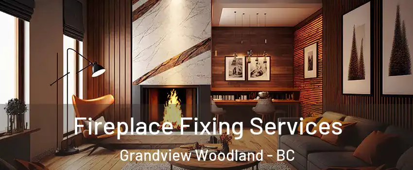  Fireplace Fixing Services Grandview Woodland - BC