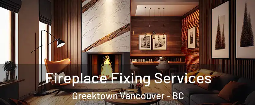  Fireplace Fixing Services Greektown Vancouver - BC