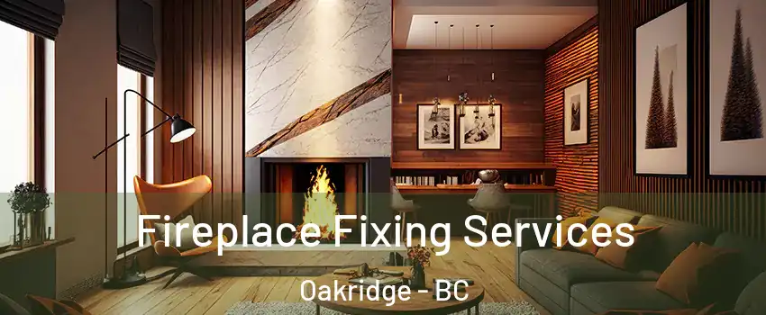  Fireplace Fixing Services Oakridge - BC