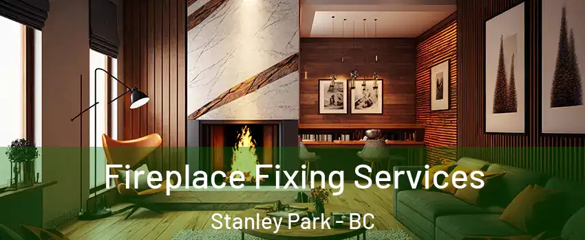  Fireplace Fixing Services Stanley Park - BC