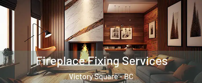 Fireplace Fixing Services Victory Square - BC