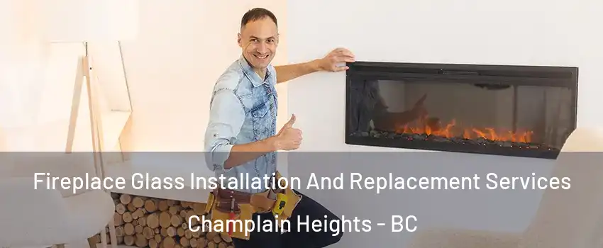 Fireplace Glass Installation And Replacement Services Champlain Heights - BC