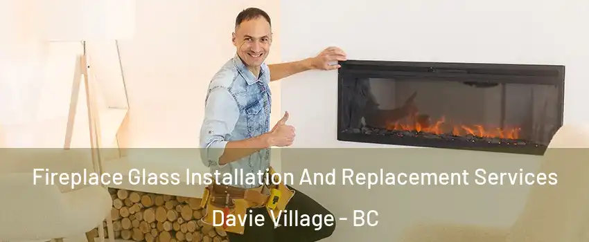  Fireplace Glass Installation And Replacement Services Davie Village - BC