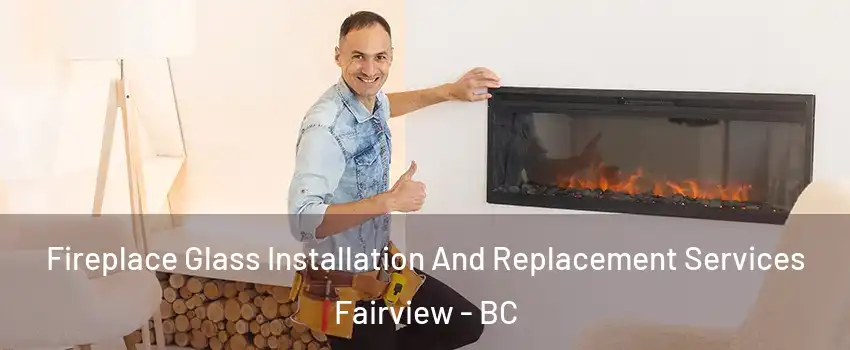  Fireplace Glass Installation And Replacement Services Fairview - BC