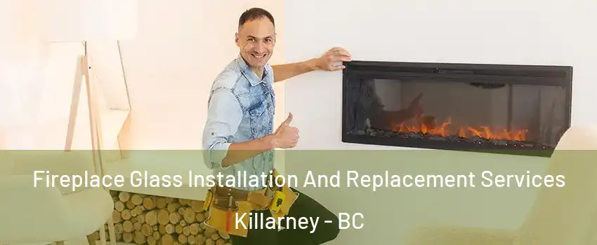  Fireplace Glass Installation And Replacement Services Killarney - BC